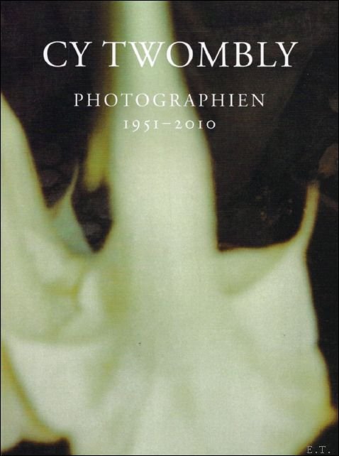 Cy Twombly, Hubertus von Amelunxen - Cy Twombly: Photographs III 1951?2010