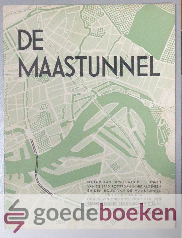 Dekking, H. - De Maastunnel, 1e jaargang nummer 6 --- Maandblad gewijd aan de belangen van de stad Rotterdam in het algemeen en den bouw van de Maastunnel in het bijzonder uitgegeven onder toezicht van den Gemeentelijken Technischen Dienst. No 6. April 1938