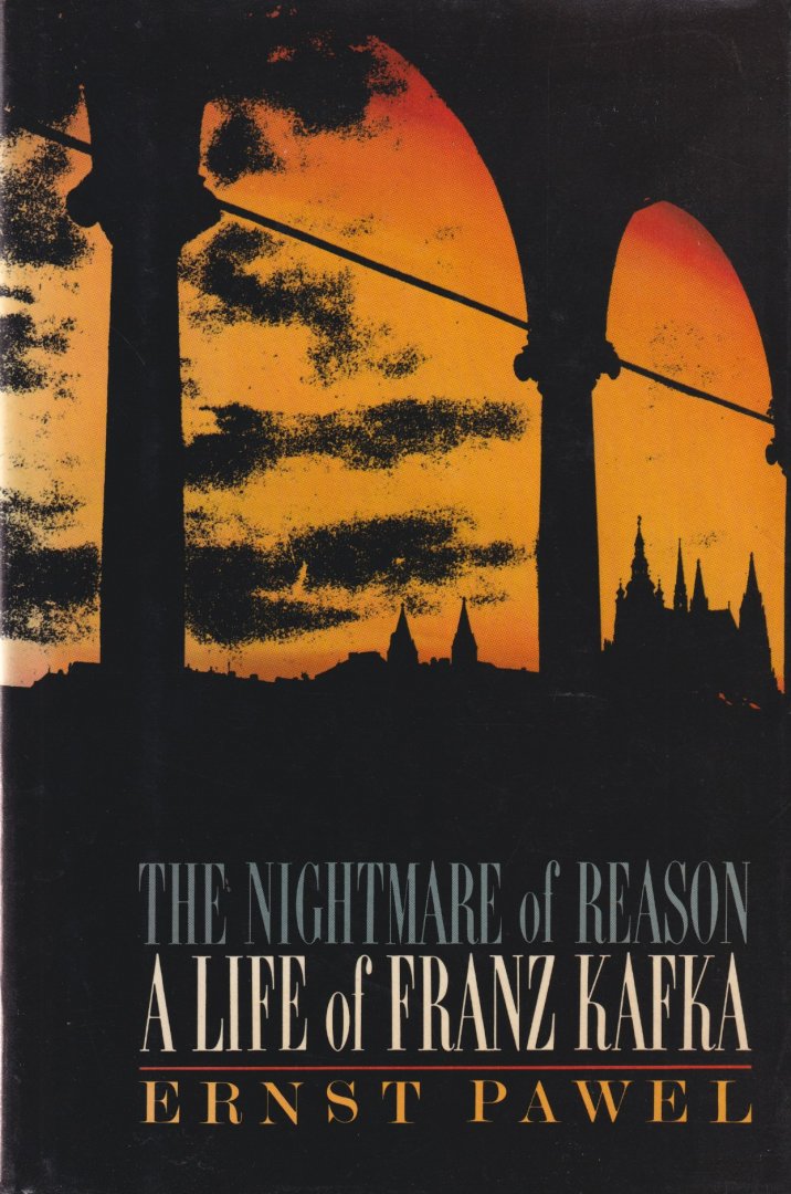 Pawel, Ernst - The Nightmare of Reason. A Life of Franz Kafka