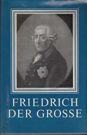 Burneleit, Heinz. - Friedrich der Grosse, Aus seinen werken und briefen