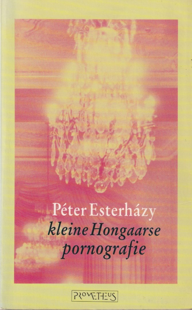 Esterházy, Peter - Kleine Hongaarse pornografie. Inleiding tot de bellettrie
