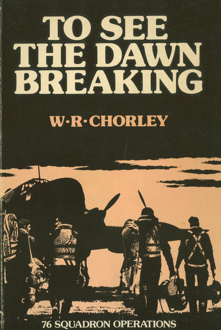 Chorley, W.R. - To See the Dawn Breaking - 76 Squadron Operations