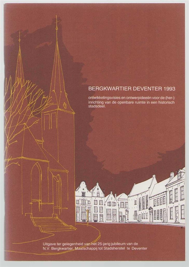 Aad H M Trompert - Bergkwartier Deventer 1993 : ontwikkelingsvisies en ontwerpideeën voor de (her- )inrichting van de openbare ruimte in een historisch stadsdeel