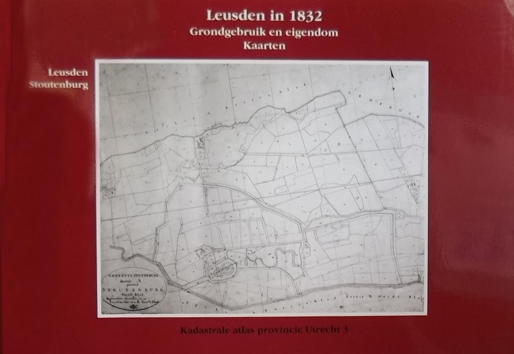 Werkgroep kadastrale atlas provincie Utrecht / Historische Kring Leusden - Leusden in 1832. Grondgebruik en eigendom.
