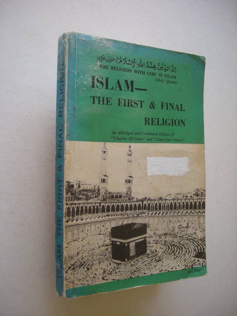 Red. - Islam, the First & Final religion. An Abridged and Combined Edition of 'Charms of Islam' and 'Islam Our Choice'