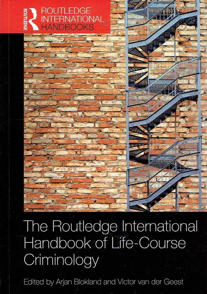 BLOKLAND, Arjan & Victor van der GEEST - The Routledge International Handbook of Life-Course Criminology.