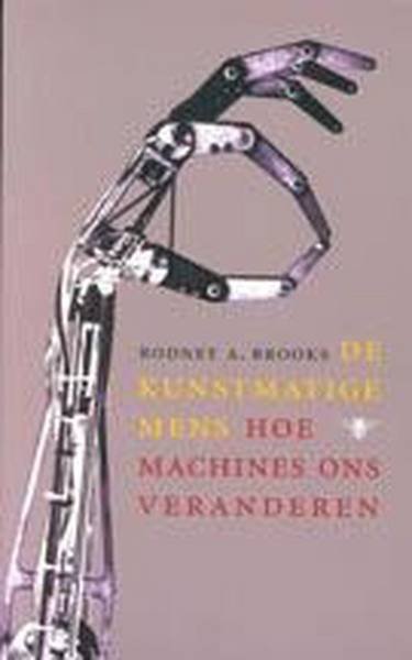 BROOKS, RODNEY A. - De kunstmatige mens. Hoe machines ons veranderen. Vertaling M. Post en A. Mulder.