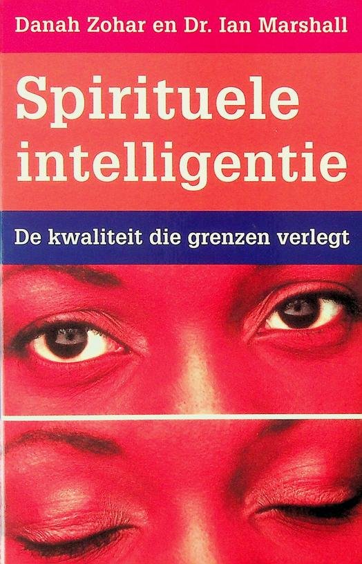 Zohar, Danah/ Marshall, Ian - Spirituele intelligentie. De kwaliteit die grenzen verlegt