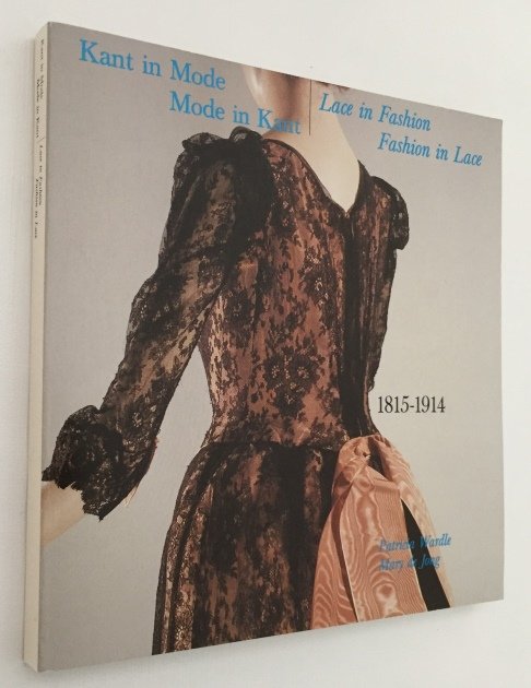 Wardle, Patricia, Mary de Jong, - Kant in de mode, mode in kant/ Lace in fashion, fashion in lace 1815-1914