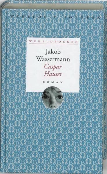 WASSERMANN, JAKOB. - Casper Hauser of de traagheid des harten. Wereldboeken 7.