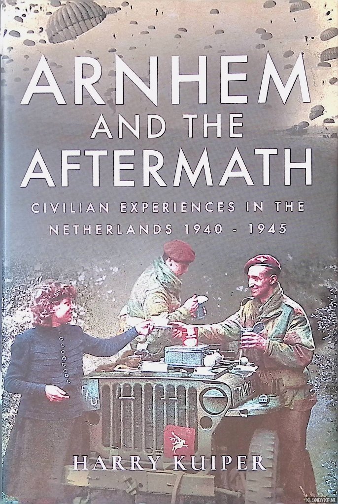 Kuiper, Harry A. - Arnhem and the Aftermath: Airborne Assaults in the Netherlands 1940-1945