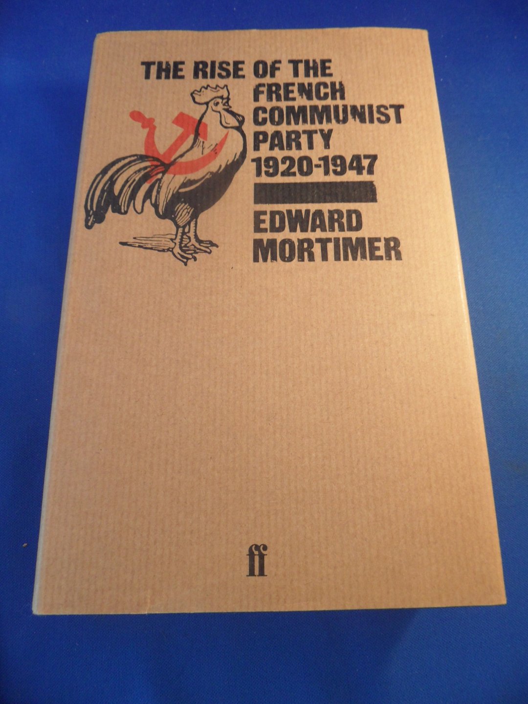 Mortimer, Edward - The rise of the French Communist Party. 1920 - 1947
