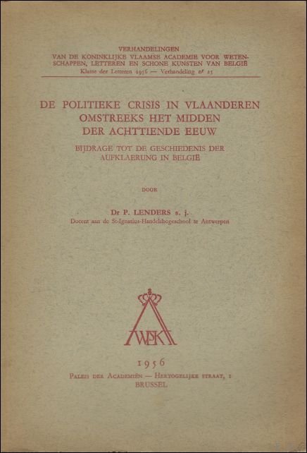 P. LENDERS. - politieke crisis in Vlaanderen omstreeks het midden der achttiende eeuw. Bijdrage tot de geschiedenis der aufklaerung in Belgie.