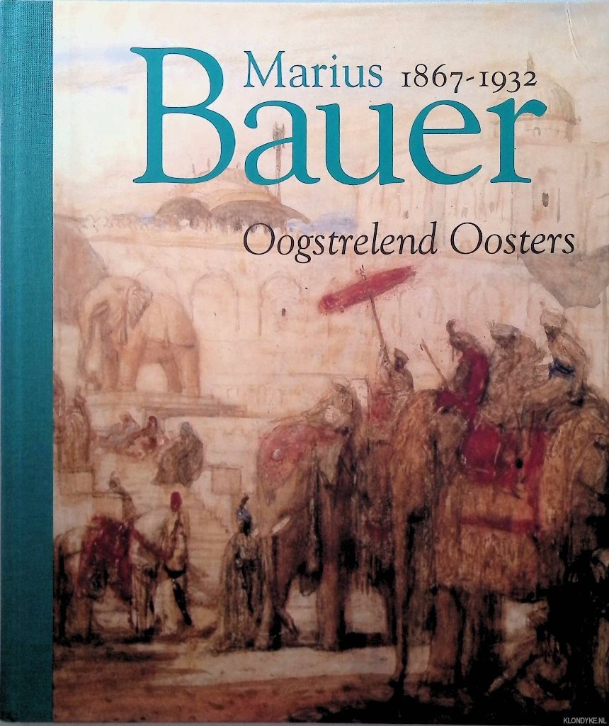 Kraayenga, André - Marius Bauer 1867-1932: oogstrelend oosters
