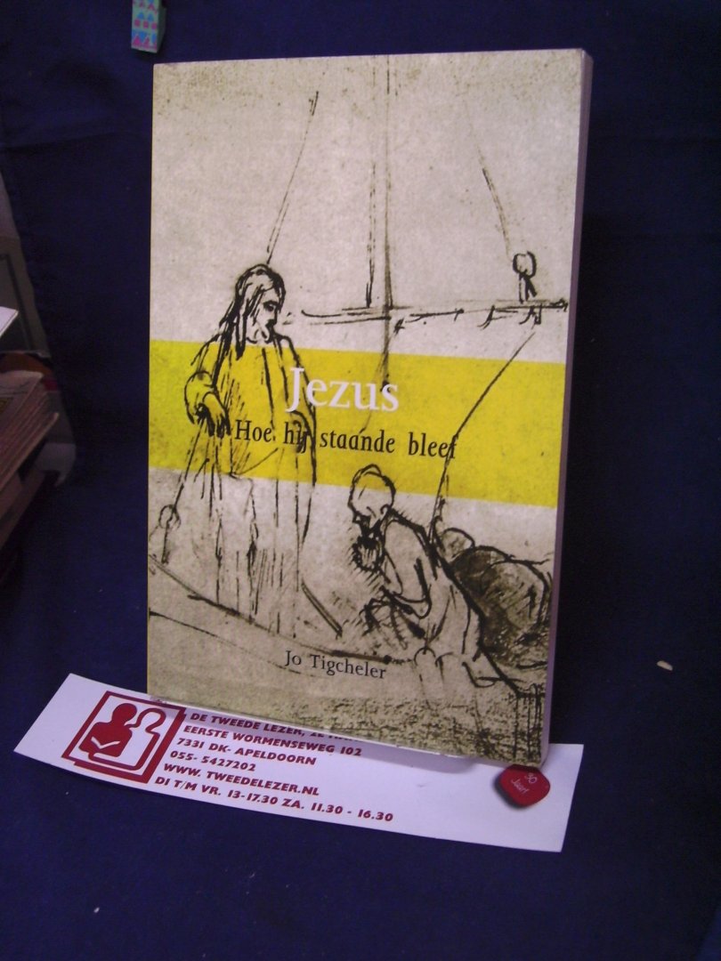 Tigcheler, Jo - Jezus hoe hij staande bleef