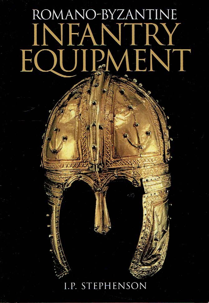 STEPHENSON, I.P. - Romano-Byzantine Infantry Equipment [reprinted].