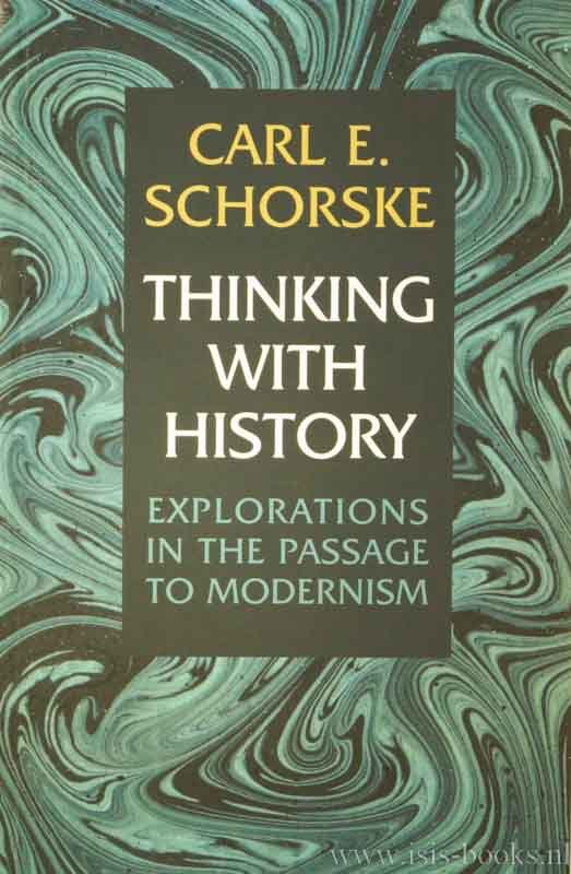 SCHORSKE, C.E. - Thinking with history. Explorations in the passage to modernism.
