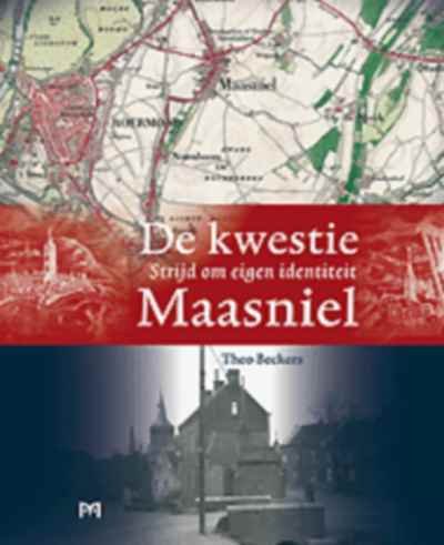 Theo Beckers - De kwestie Maasniel. Strijd om eigen identiteit