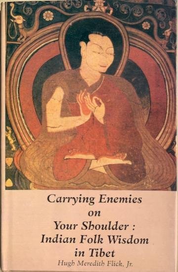 Flick, Hugh Meredith - CARRYING ENEMIES ON YOUR SHOULDER: INDIAN FOLK WISDOM IN TIBET.