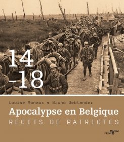 Monaux, Louise  Deblander, Bruno - 14-18 Apocalypse en Belgique Récits de patriotes