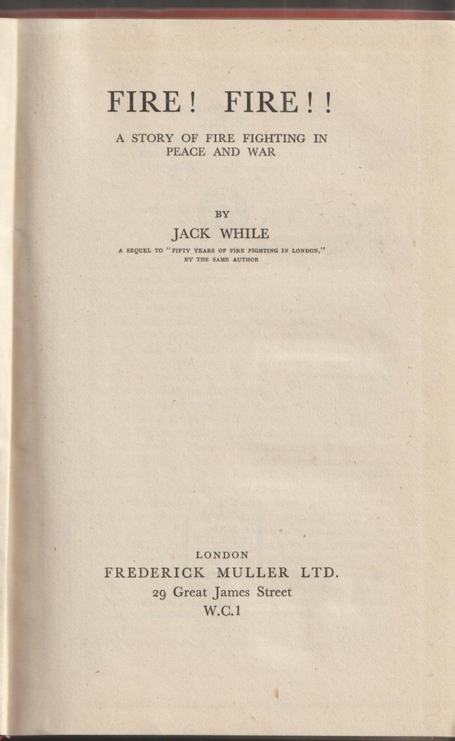 While, Jack - Fire! Fire!, a story of fire fighting in peace and war
