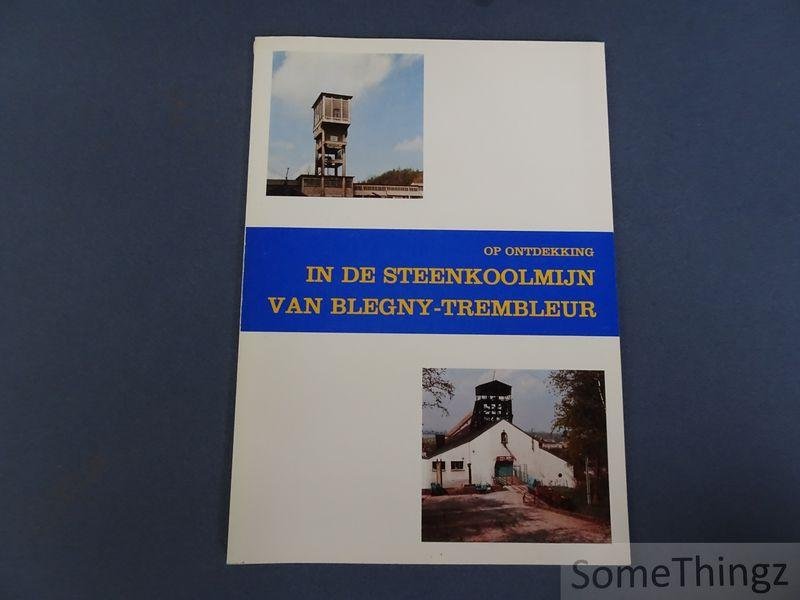 Merenne-Schoumaker, B. - Op ontdekking in de steenkoolmijn van Blegny-Trembleur en de Tussen-Vesder-en-Maasstreek.