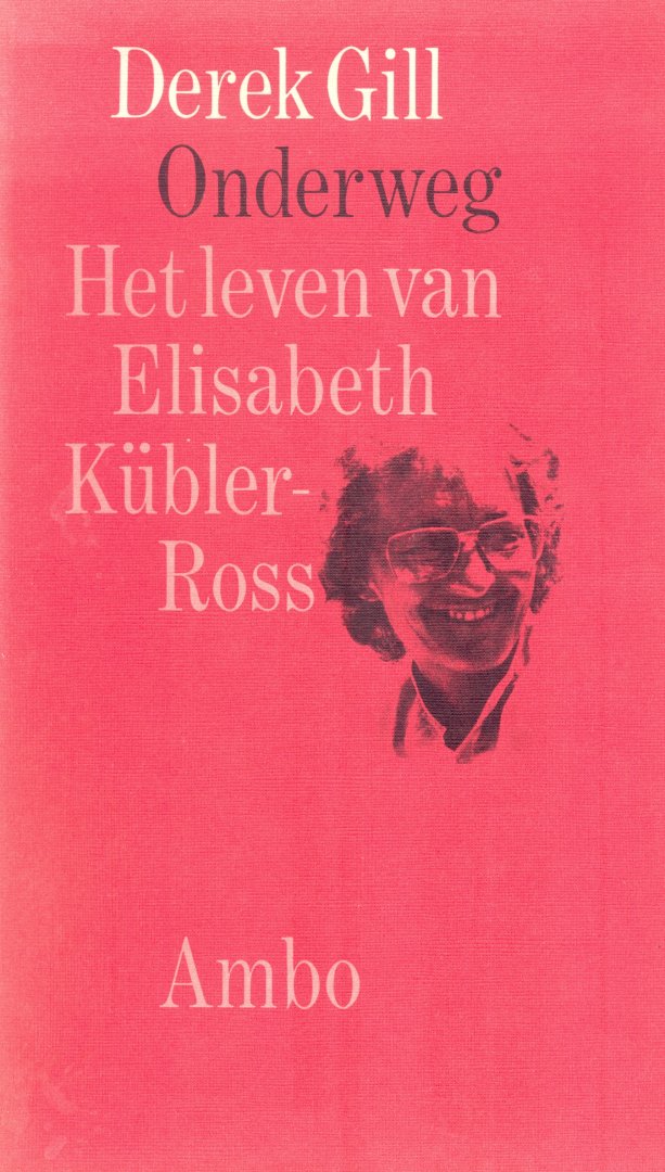 Gill, D. - Onderweg, het leven van Elisabeth Kübler – Ross