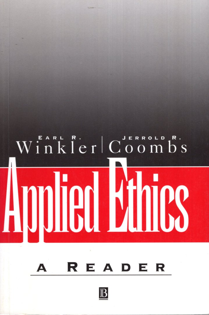 Winkler, Earl R. & Jerold R. Coombs (eds.) - Applied Ethics : a reader.
