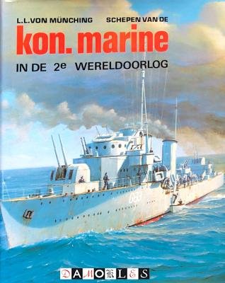 L.L. Von Münching - Schepen van de Kon. Marine in de 2e Wereldoorlog