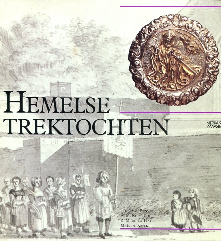 Rensch, Th. J. va; Koldeweij, A.M.; La Haye, R.M. van; Kreek, M.L. de - Hemelse / trektochten, broederschappen in Maastricht 1400-1850