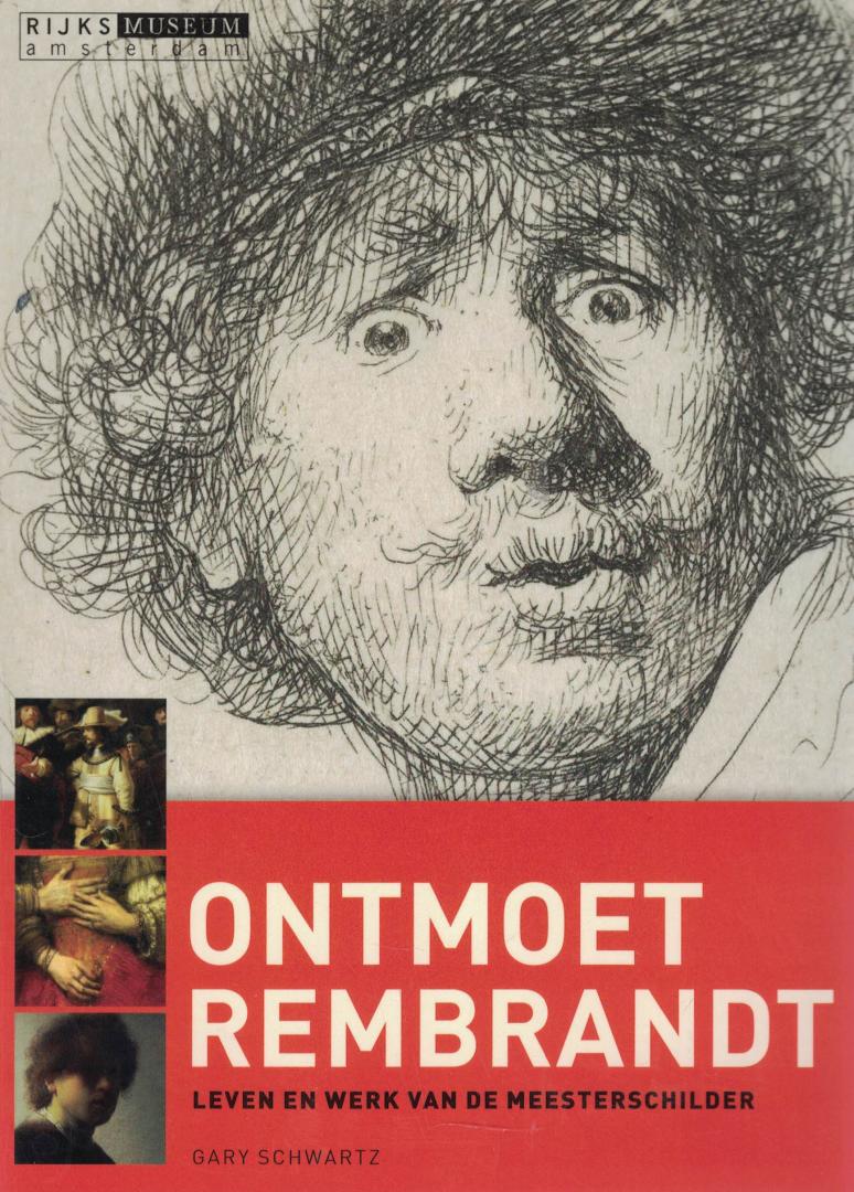 Schwartz, Gary - Ontmoet Rembrandt - Leven en werk van de meesterschilder