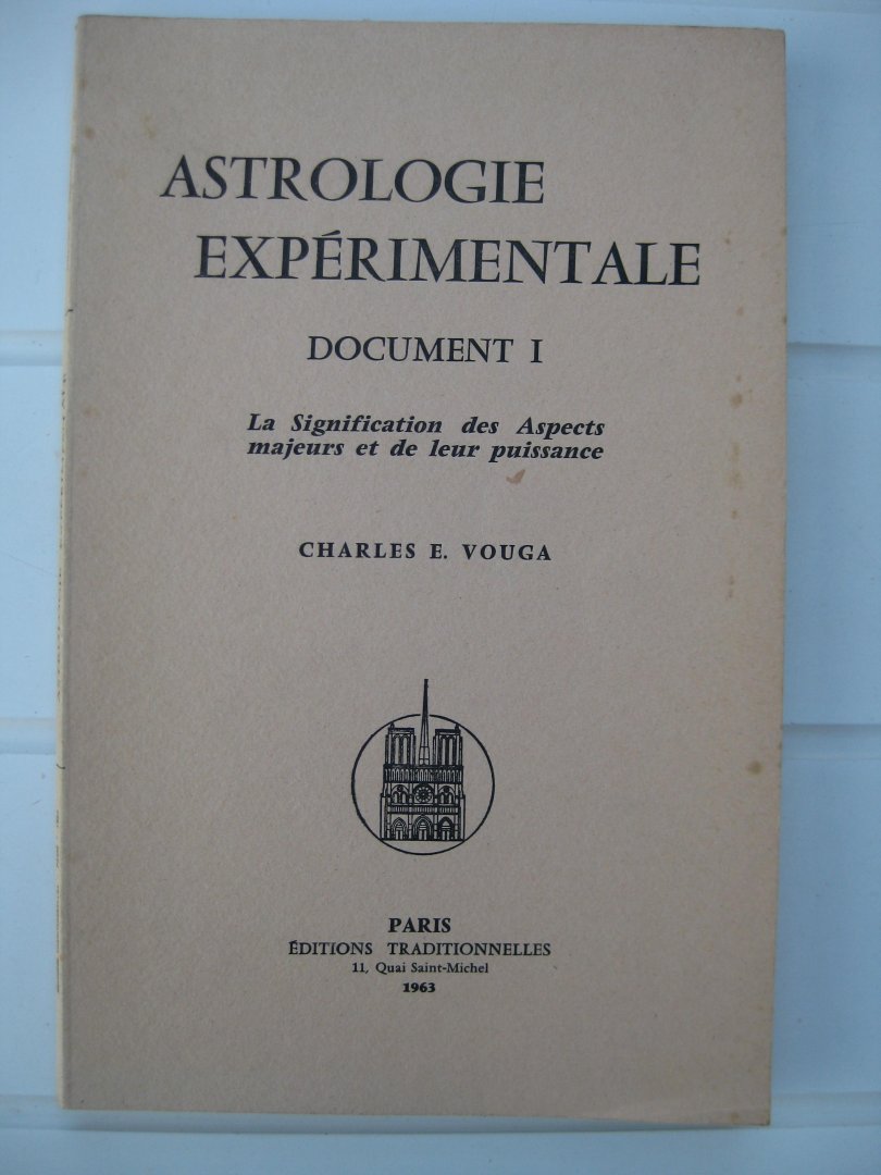 Vouga, Charles E. - Astrologie expérimentale. Document I. La Signification des Aspects majeurs et de leur puissance.