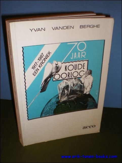 VANDEN BERGHE, Yvan; - ZEVENTIG JAAR KOUDE OORLOG ( 1917 - 1987 ). EEN KRONIEK;