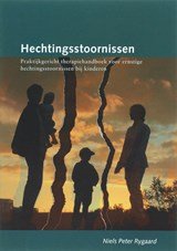 Hechtingsstoornissen - praktijkgericht therapiehandboek voor ernstige hechtingsstoornissen bij kinderen