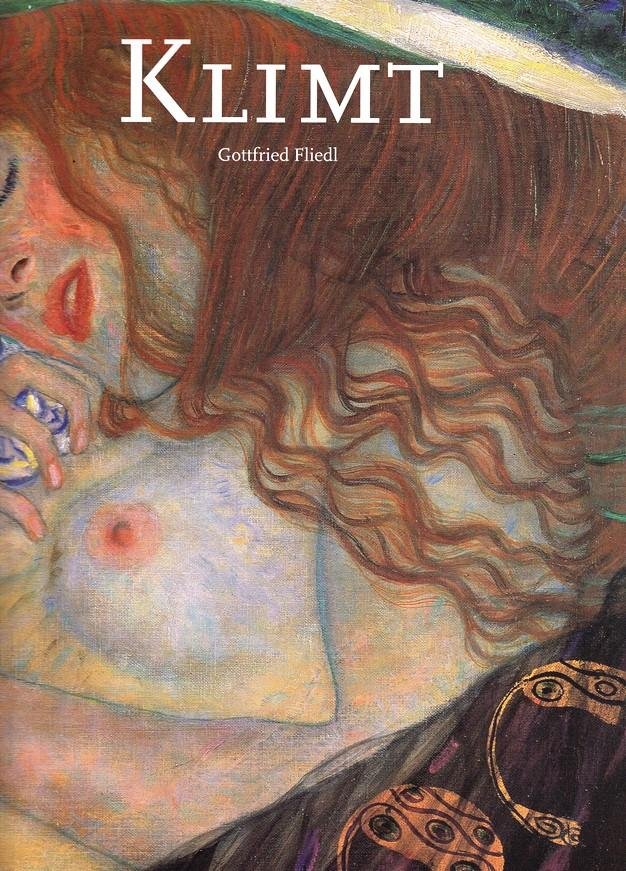 Fliedl, Gottfried - Gustav Klimt. 1862-1918. The World in Female Form.