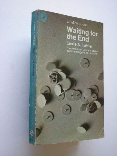 Fiedler, Leslie A. - Waiting for the End, The American Literary scene from Hemingway to Baldwin