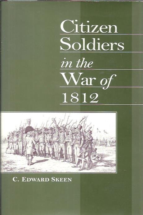 SKEEN, C. Edward - Citizen Soldiers in the War of 1812.