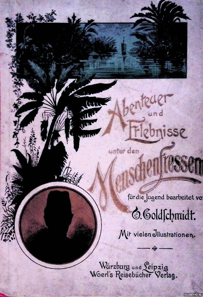 Goldschmidt, D. - Abenteuer und Erlebnisse unter den Menschenfressern