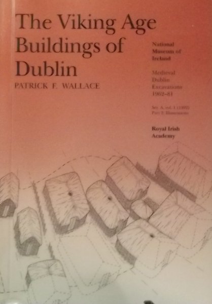 Wallace, Patrick F. - The Viking Age Buildings of Dublin: Part 2: Illustrations