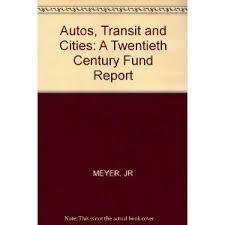 Meyer, John Robert & Jose A. Gomez-Ibanez. - Autos, Transit, and Cities: A Twentieth Century Fund Report