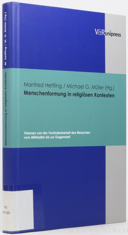 HETTLING, M., MÜLLER, M.G., (HRSG.) - Menschenformung in religiösen Kontexten. Visionen von der Veränderbarkeit des Menschen vom Mittellalter bis zur Gegenwart.