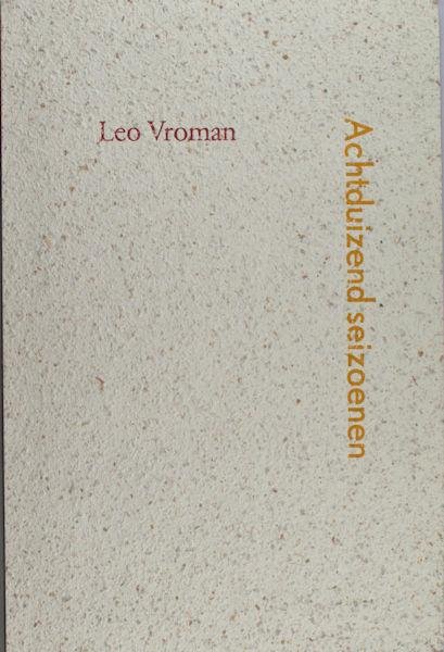 Vroman, Leo. - Achtduizend seizoenen.