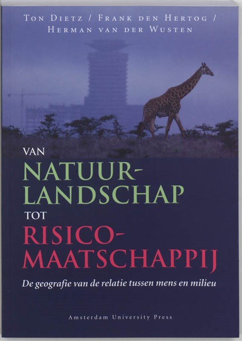 T. Dietz ; F. den Hertog ; H. van der Wusten - Van natuurlandschap tot risicomaatschappij