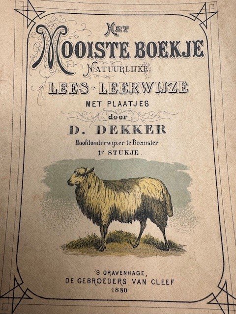 DEKKER, D., - Het mooiste boekje. Natuurlijke Lees- en Leerwijze. 1e stukje. Met plaatjes door D. Dekker. Hoofdonderwijzer te Beemster.