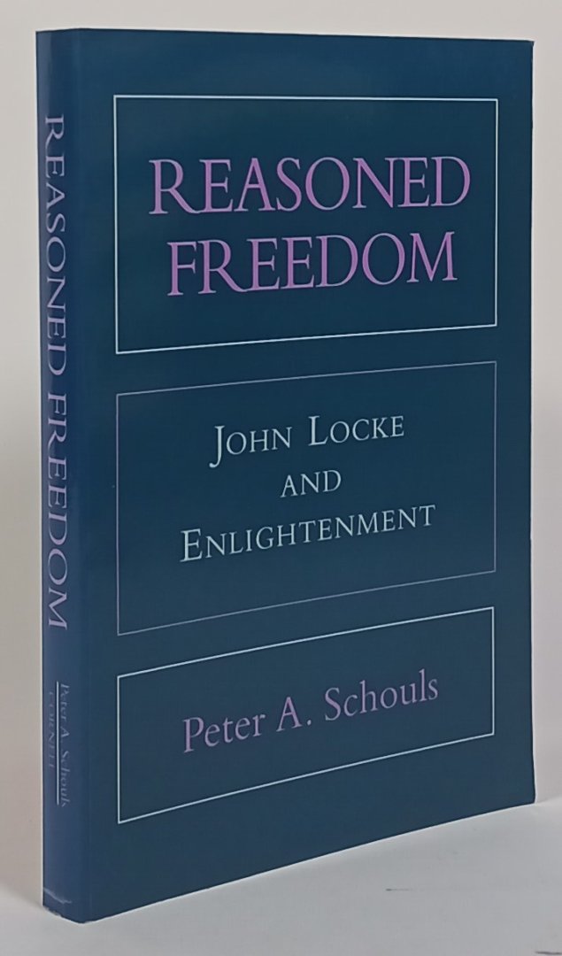 LOCKE, J., SCHOULS, P.A. - Reasoned freedom. John Locke and Enlightenment.