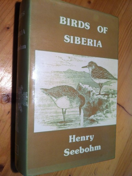 Seebohm, Henry - Birds of Siberia, a Record of a Naturalist's Visits to the Valleys of the Petchora and Yenesei