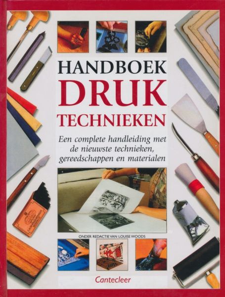 Woods, Louise - Handboek druktechnieken. Een complete handleiding met de nieuwste technieken, gereedschappen en materialen