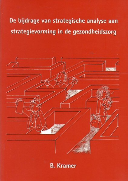 Kramer, B. - De bijdrage van strategische analyse aan strategievorming in de gezondheidszorg