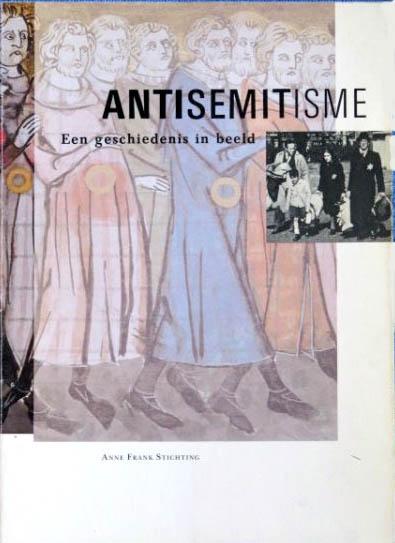BOONSTRA, JANRENSE & HANS JANSEN & JOKE KNIESMEYER (RED.) ANNE FRANK STICHTING - Antisemitisme. Een geschiedenis in beeld.