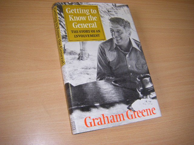 Greene, Graham - Getting to Know the General The Story of an Involvement